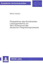 Perspektiven Des Kombinierten Ladungsverkehrs VOR Dem Hintergrund Des Deutschen Integrationsprozesses