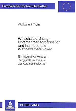 Wirtschaftsordnung, Unternehmensorganisation Und Internationale Wettbewerbsfaehigkeit