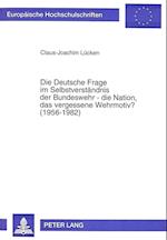 Die Deutsche Frage Im Selbstverstaendnis Der Bundeswehr - Die Nation, Das Vergessene Wehrmotiv? (1956-1982)