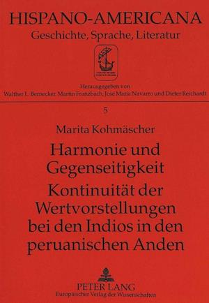 Harmonie Und Gegenseitigkeit. Kontinuitaet Der Wertvorstellungen Bei Den Indios in Den Peruanischen Anden