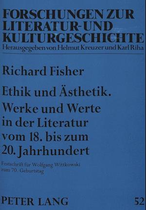 Ethik Und Aesthetik. Werke Und Werte in Der Literatur Vom 18. Bis Zum 20. Jahrhundert