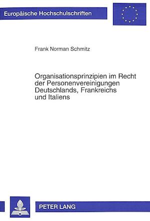 Organisationsprinzipien Im Recht Der Personenvereinigungen Deutschlands, Frankreichs Und Italiens