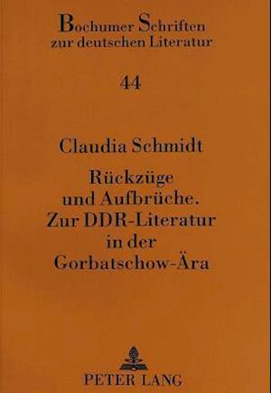 Rueckzuege Und Aufbrueche. Zur Ddr-Literatur in Der Gorbatschow-Aera