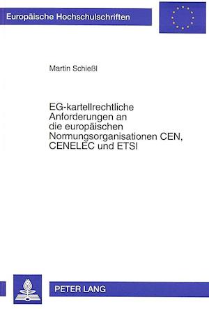 Eg-Kartellrechtliche Anforderungen an Die Europaeischen Normungsorganisationen Cen, Cenelec Und Etsi