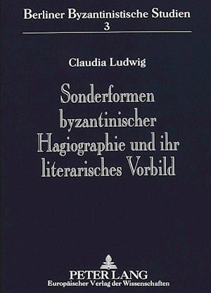 Sonderformen Byzantinischer Hagiographie Und Ihr Literarisches Vorbild