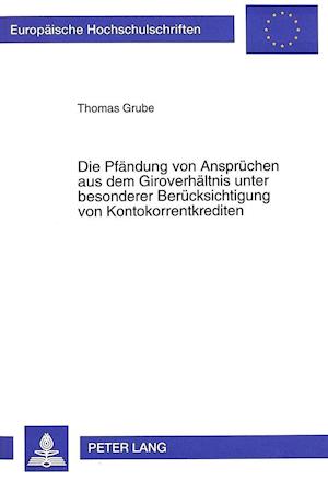 Die Pfaendung Von Anspruechen Aus Dem Giroverhaeltnis Unter Besonderer Beruecksichtigung Von Kontokorrentkrediten