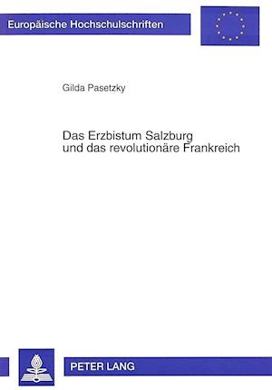 Das Erzbistum Salzburg Und Das Revolutionaere Frankreich