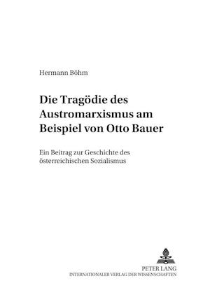 Die Tragoedie Des Austromarxismus Am Beispiel Von Otto Bauer