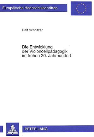 Die Entwicklung Der Violoncellpaedagogik Im Fruehen 20. Jahrhundert