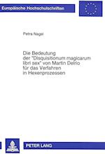 Die Bedeutung Der -Disquisitionum Magicarum Libri Sex- Von Martin Delrio Fuer Das Verfahren in Hexenprozessen
