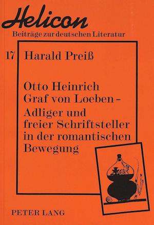 Otto Heinrich Graf Von Loeben -. Adliger Und Freier Schriftsteller in Der Romantischen Bewegung