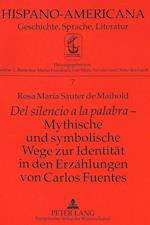 del Silencio a la Palabra - Mythische Und Symbolische Wege Zur Identitaet in Den Erzaehlungen Von Carlos Fuentes
