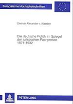 Die Deutsche Politik Im Spiegel Der Juristischen Fachpresse 1871-1932