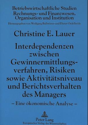 Interdependenzen Zwischen Gewinnermittlungsverfahren, Risiken Sowie Aktivitaetsniveau Und Berichtsverhalten Des Managers