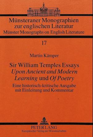 Sir William Temples Essays Upon Ancient and Modern Learning Und of Poetry