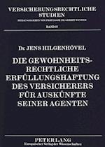 Die Gewohnheitsrechtliche Erfuellungshaftung Des Versicherers Fuer Auskuenfte Seiner Agenten