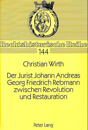 Der Jurist Johann Andreas Georg Friedrich Rebmann Zwischen Revolution Und Restauration