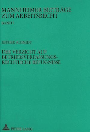 Der Verzicht Auf Betriebsverfassungsrechtliche Befugnisse