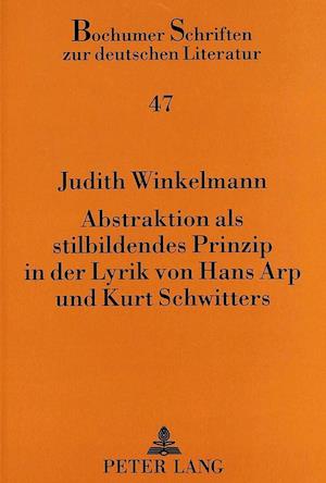 Abstraktion ALS Stilbildendes Prinzip in Der Lyrik Von Hans Arp Und Kurt Schwitters