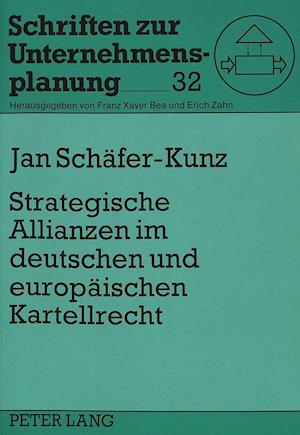 Strategische Allianzen Im Deutschen Und Europaeischen Kartellrecht