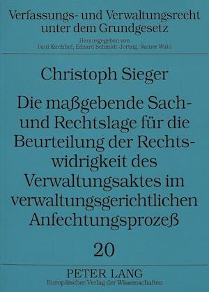 Die Massgebende Sach- Und Rechtslage Fuer Die Beurteilung Der Rechtswidrigkeit Des Verwaltungsaktes Im Verwaltungsgerichtlichen Anfechtungsprozess