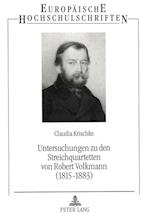 Untersuchungen Zu Den Streichquartetten Von Robert Volkmann (1815-1883)