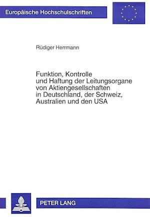 Funktion, Kontrolle Und Haftung Der Leitungsorgane Von Aktiengesellschaften in Deutschland, Der Schweiz, Australien Und Den USA