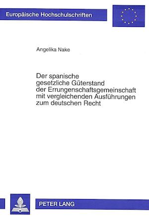 Der Spanische Gesetzliche Gueterstand Der Errungenschaftsgemeinschaft Mit Vergleichenden Ausfuehrungen Zum Deutschen Recht