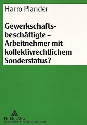 Gewerkschaftsbeschaeftigte - Arbeitnehmer Mit Kollektivrechtlichem Sonderstatus?