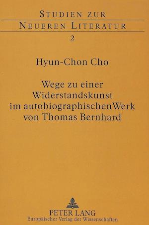 Wege Zu Einer Widerstandskunst Im Autobiographischen Werk Von Thomas Bernhard