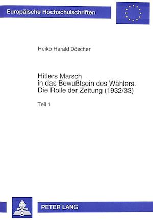Hitlers Marsch in Das Bewusstsein Des Waehlers. Die Rolle Der Zeitung (1932/33)