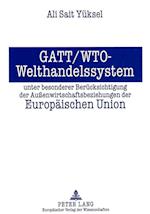 GATT/Wto - Welthandelssystem Unter Besonderer Beruecksichtigung Der Aussenwirtschaftsbeziehungen Der Europaeischen Union