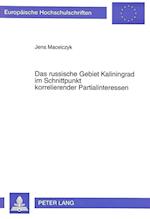 Das Russische Gebiet Kaliningrad Im Schnittpunkt Korrelierender Partialinteressen