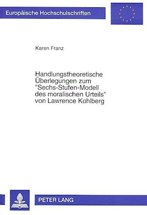 Handlungstheoretische Ueberlegungen Zum -Sechs-Stufen-Modell Des Moralischen Urteils- Von Lawrence Kohlberg