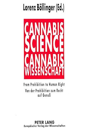 Cannabis Science - From Prohibition to Human Right. Cannabis-Wissenschaft - Von Der Prohibition Zum Recht Auf Genuss
