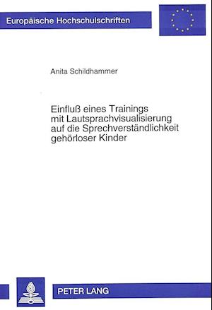 Einfluss Eines Trainings Mit Lautsprachvisualisierung Auf Die Sprechverstaendlichkeit Gehoerloser Kinder