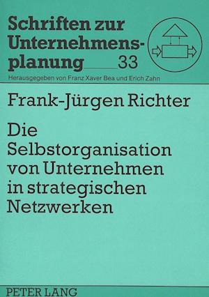 Die Selbstorganisation Von Unternehmen in Strategischen Netzwerken