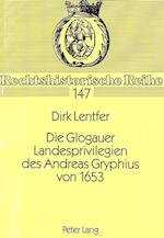 Die Glogauer Landesprivilegien Des Andreas Gryphius Von 1653