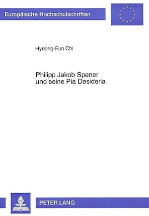 Philipp Jakob Spener Und Seine Pia Desideria