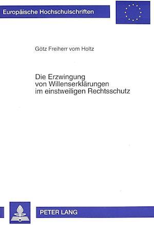 Die Erzwingung Von Willenserklaerungen Im Einstweiligen Rechtsschutz