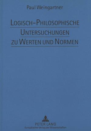 Logisch-Philosophische Untersuchungen Zu Werten Und Normen
