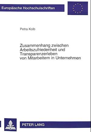 Zusammenhang Zwischen Arbeitszufriedenheit Und Transparenzerleben Von Mitarbeitern in Unternehmen