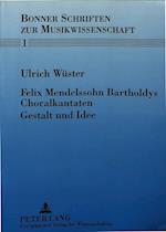 Felix Mendelssohn Bartholdys Choralkantaten - Gestalt Und Idee