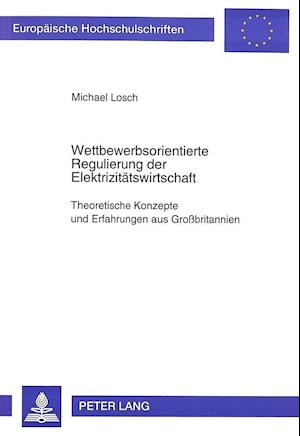 Wettbewerbsorientierte Regulierung Der Elektrizitaetswirtschaft