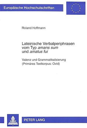 Lateinische Verbalperiphrasen Vom Typ Amans Sum Und Amatus Fui