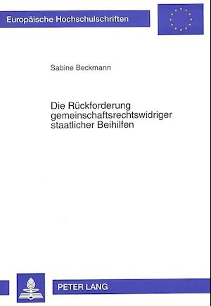 Die Rueckforderung Gemeinschaftsrechtswidriger Staatlicher Beihilfen