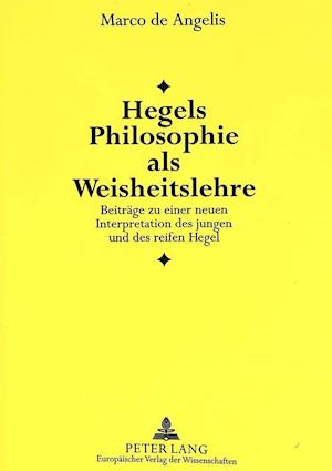 Hegels Philosophie ALS Weisheitslehre