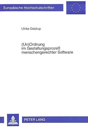 (Un)Ordnung Im Gestaltungsprozess Menschengerechter Software