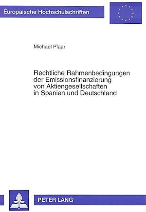 Rechtliche Rahmenbedingungen Der Emissionsfinanzierung Von Aktiengesellschaften in Spanien Und Deutschland