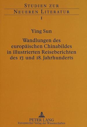 Wandlungen Des Europaeischen Chinabildes in Illustrierten Reiseberichten Des 17. Und 18. Jahrhunderts